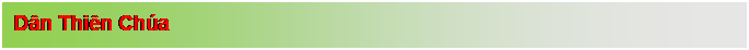 Text Box: D�n Thi�n Ch�a

