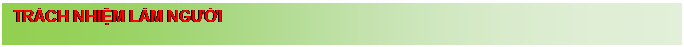 Text Box: TR�CH NHIỆM L�M NGƯỜI 

