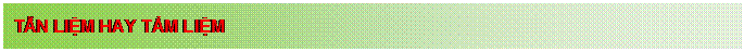 Text Box: TẪN LIỆM HAY TẨM LIỆM

