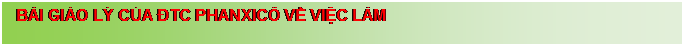 Text Box:  B�I GI�O L� CỦA ĐTC PHANXIC� VỀ VIỆC L�M 


